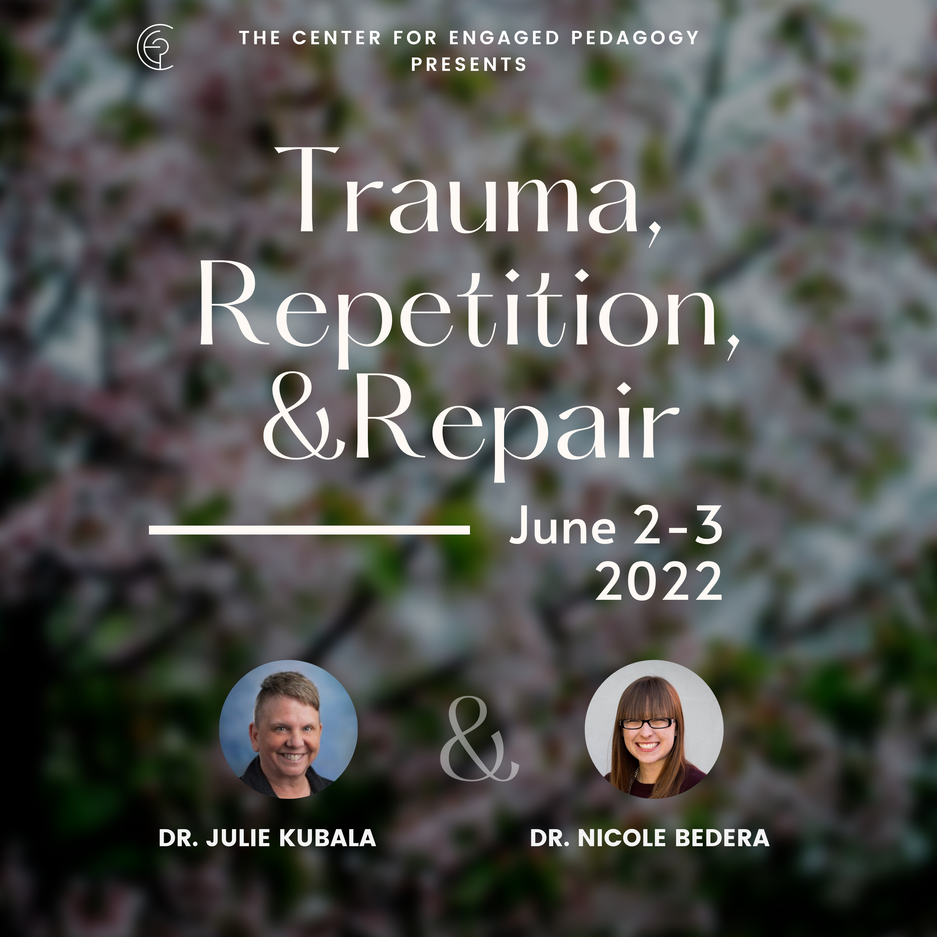 Blurred background image of cherry blossoms with the text, "Trauma, Repetition, & Repair, June 2-3, 2022. Below the text are two small circular headshots of the speakers, Professor Julie Kubala and Dr. Nicole Bedera.