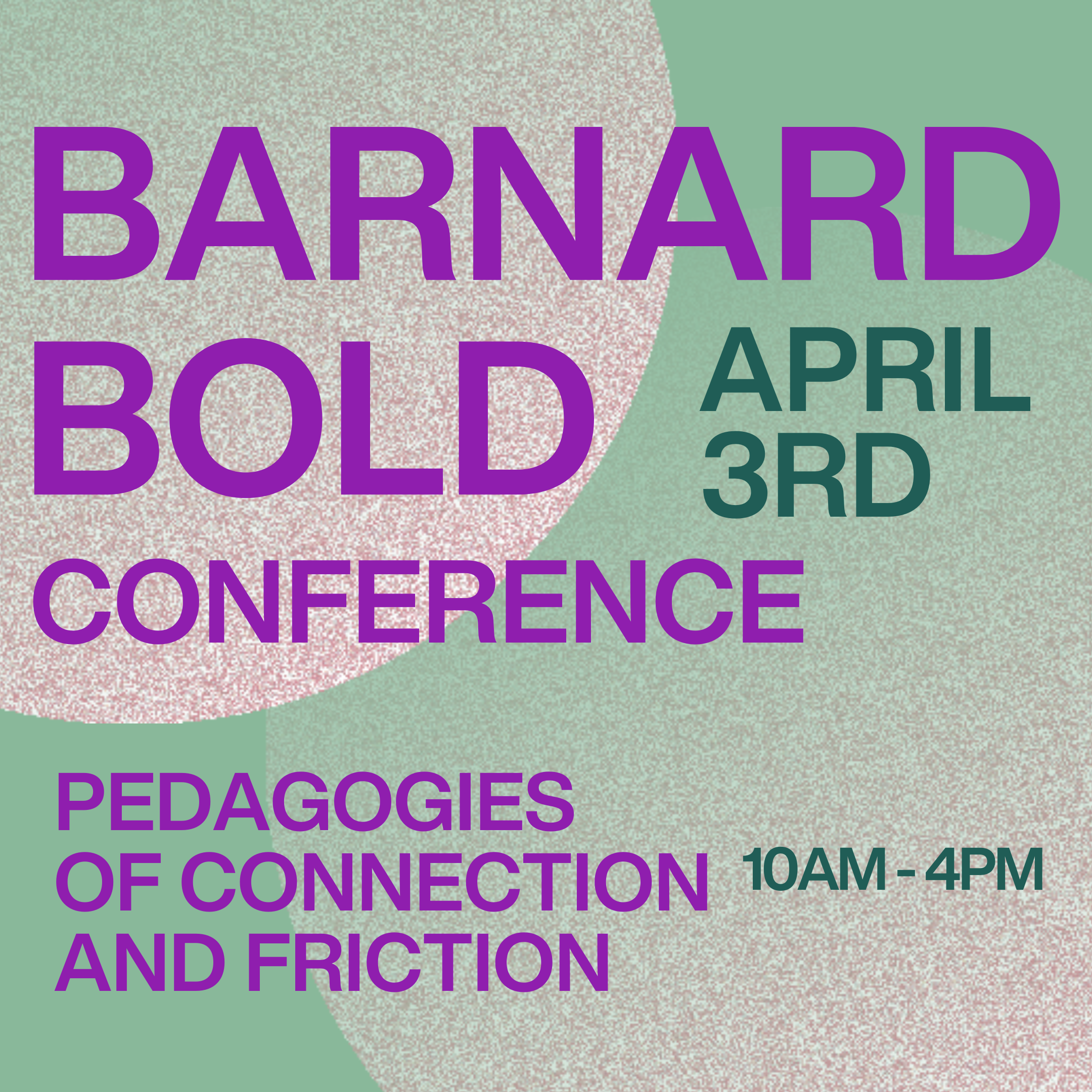 Barnard Bold Conference, April Third, Pedagogies of Connection and Friction